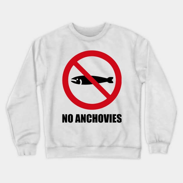 NO Anchovies - Anti series - Nasty smelly foods - 19B Crewneck Sweatshirt by FOGSJ